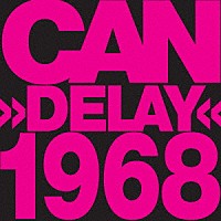 ＣＡＮ「 Ｄｅｌａｙ　１９６８」