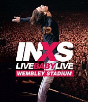 ＩＮＸＳ「 ライヴ・ベイビー・ライヴ」