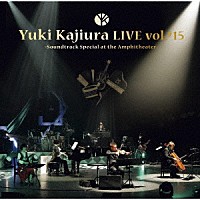 梶浦由記「 Ｙｕｋｉ　Ｋａｊｉｕｒａ　ＬＩＶＥ　ＴＯＵＲ　ｖｏｌ．＃１５　～Ｓｏｕｎｄｔｒａｃｋ　Ｓｐｅｃｉａｌ　ａｔ　ｔｈｅ　Ａｍｐｈｉｔｈｅａｔｅｒ～」