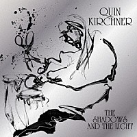 Ｑｕｉｎ　Ｋｉｒｃｈｎｅｒ「 Ｔｈｅ　Ｓｈａｄｏｗｓ　ａｎｄ　Ｔｈｅ　Ｌｉｇｈｔ」