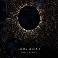 ＡＵＲＯＲＡ　ＡＣＯＵＳＴＩＣ「 Ｈａｒｍｏｎｙ　ｏｆ　ｔｈｅ　Ｓｐｈｅｒｅｓ」