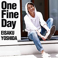 吉田栄作「 Ｏｎｅ　Ｆｉｎｅ　Ｄａｙ」