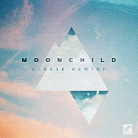 Ｍｏｏｎｃｈｉｌｄ「 Ｐｌｅａｓｅ　Ｒｅｗｉｎｄ」