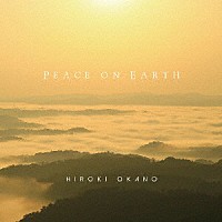 ＨＩＲＯＫＩ　ＯＫＡＮＯ「 ＰＥＡＣＥ　ＯＮ　ＥＡＲＴＨ」