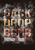 ＢＡＣＫ　ＤＲＯＰ　ＢＯＭＢ「 Ｍｉｃｒｏｍａｘｉｍｕｍ　Ｌｉｖｅ　Ｍｉｃｒｏｍａｘｉｍｕｍ　２０ｔｈ　Ａｎｎｉｖ．」