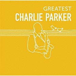 チャーリー・パーカー「ＧＲＥＡＴＥＳＴ　ＣＨＡＲＬＩＥ　ＰＡＲＫＥＲ」