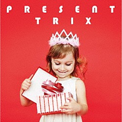 ＴＲＩＸ 熊谷徳明 須藤満 佐々木秀尚 ＡＹＡＫＩ「ＰＲＥＳＥＮＴ」