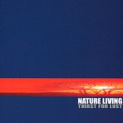 ＮＡＴＵＲＥ　ＬＩＶＩＮＧ「ＴＨＩＲＳＴ　ＦＯＲ　ＬＵＳＴ」