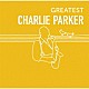 チャーリー・パーカー「ＧＲＥＡＴＥＳＴ　ＣＨＡＲＬＩＥ　ＰＡＲＫＥＲ」