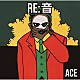 ＡＣＥ「ＲＥ：音」