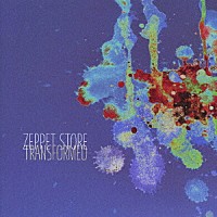 ＺＥＰＰＥＴ　ＳＴＯＲＥ「 ＴＲＡＮＳＦＯＲＭＥＤ」