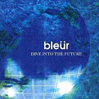 ｂｌｅｕｒ「 ＤＩＶＥ　ＩＮＴＯ　ＴＨＥ　ＦＵＴＵＲＥ」