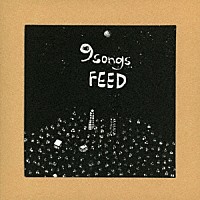 ＦＥＥＤ「 ９　ｓｏｎｇｓ」