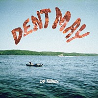 ＤＥＮＴ　ＭＡＹ「 ＤＯ　ＴＨＩＮＧＳ」