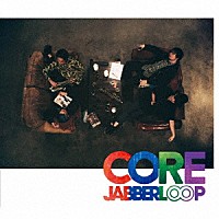 ＪＡＢＢＥＲＬＯＯＰ「 ＣＯＲＥ」