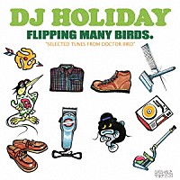 ＤＪ　ＨＯＬＩＤＡＹ　ａ．ｋ．ａ　今里「 ＦＬＩＰＰＩＮＧ　ＭＡＮＹ　ＢＩＲＤＳ．“ＳＥＬＥＣＴＥＤ　ＴＵＮＥＳ　ＦＲＯＭ　ＤＯＣＴＯＲ　ＢＩＲＤ”」