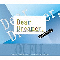 ＱＵＥＬＬ「 『Ｄｅａｒ　Ｄｒｅａｍｅｒ，』　ｖｅｒ．ＱＵＥＬＬ」