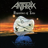 ＡＮＴＨＲＡＸ「 ＰＥＲＳＩＳＴＥＮＣＥ　ＯＦ　ＴＩＭＥ　（３０ＴＨ　ＡＮＮＩＶＥＲＳＡＲＹ　ＥＤＩＴＩＯＮ）」