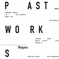 Ｏｌｅｇａｎｏ「 ＰＡＳＴ　ＷＯＲＫＳ」