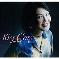 Ｋｉｓｓ　ｔｈｅ　Ｃａｔｓ「 Ｋｉｓｓ　ｔｈｅ　Ｃａｔｓ」