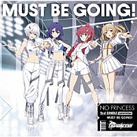 ＮＯ　ＰＲＩＮＣＥＳＳ「 ＭＵＳＴ　ＢＥ　ＧＯＩＮＧ！」