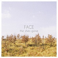 ｔｈｅ　ｓｈｅｓ　ｇｏｎｅ「 ＦＡＣＥ」