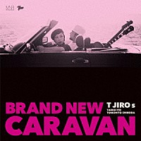 Ｔ　ＪＩＲＯ　ｓ「 ＢＲＡＮＤ　ＮＥＷ　ＣＡＲＡＶＡＮ」