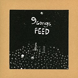 ＦＥＥＤ「９　ｓｏｎｇｓ」