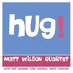 ＭＡＴＴ　ＷＩＬＳＯＮ　ＱＵＡＲＴＥＴ マット・ウィルソン Ｊｅｆｆ　Ｌｅｄｅｒｅｒ Ｋｉｒｋ　Ｋｎｕｆｆｋｅ Ｃｈｒｉｓ　Ｌｉｇｈｔｃａｐ「ＨＵＧ！」