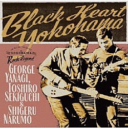 柳ジョージ、関口敏朗＆成毛滋「Ｂｌａｃｋ　Ｈｅａｒｔ　Ｙｏｋｏｈａｍａ」