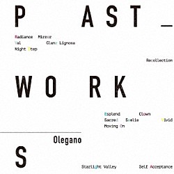 Ｏｌｅｇａｎｏ「ＰＡＳＴ　ＷＯＲＫＳ」