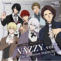 ＶＡＺＺＹ「「ＶＡＺＺＲＯＣＫ」ユニットソング３「ＶＡＺＺＹ　ｖｏｌ．２　－Ｔｈｅ　ａｄｖｅｎｔｕｒｅ　ｂｅｇｉｎｓ　ｈｅｒｅ．－」」