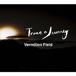 Ｖｅｒｍｉｌｉｏｎ　Ｆｉｅｌｄ「Ｔｒａｃｅ　ａ　Ｊｏｕｒｎｅｙ」