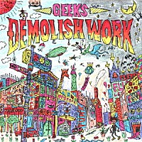 ＧＥＥＫＳ「 ＤＥＭＯＬＩＳＨ　ＷＯＲＫ」