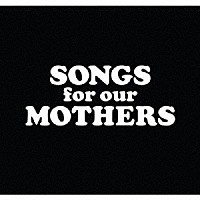 ファット・ホワイト・ファミリー「 Ｓｏｎｇｓ　ｆｏｒ　ｏｕｒ　ＭＯＴＨＥＲＳ」