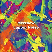 Ｍｅｒｚｂｏｗ「 Ｌａｐｔｏｐ　Ｎｏｉｓｅ」