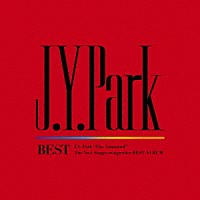 Ｊ．Ｙ．　Ｐａｒｋ「 Ｊ．Ｙ．　Ｐａｒｋ　ＢＥＳＴ」