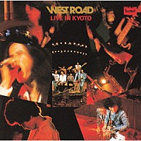 ＷＥＳＴ　ＲＯＡＤ　ＢＬＵＥＳ　ＢＡＮＤ「 ＷＥＳＴ　ＲＯＡＤ　ＬＩＶＥ　ＩＮ　ＫＹＯＴＯ」