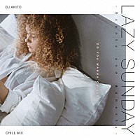 ＤＪ　ＡＫＩＴＯ「 ＬＡＺＹ　ＳＵＮＤＡＹ　－Ｓｃｅｎｔｓ　ａｎｄ　Ｍｏｍｅｎｔｓ－　ｍｉｘｅｄ　ｂｙ　ＤＪ　ＡＫＩＴＯ」