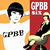 ｓｉｘ「 ＧＰＢＢ」