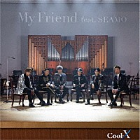 Ｃｏｏｌ－Ｘ「 Ｍｙ　Ｆｒｉｅｎｄ　ｆｅａｔ．　ＳＥＡＭＯ」