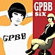 ｓｉｘ「ＧＰＢＢ」