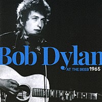 ボブ・ディラン「 アット・ザ・ビーブ　１９６５」