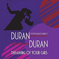 ＤＵＲＡＮ　ＤＵＲＡＮ「 ＤＲＥＡＭＩＮＧ　ＯＦ　ＹＯＵＲ　ＣＡＲＳ　－　１９７９　ＤＥＭＯＳ　ＰＡＲＴ　２」