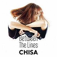 ＣＨＩＳＡ「 Ｂｅｔｗｅｅｎ　Ｔｈｅ　Ｌｉｎｅｓ」