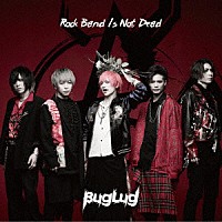 ＢｕｇＬｕｇ「 Ｒｏｃｋ　Ｂａｎｄ　Ｉｓ　Ｎｏｔ　Ｄｅａｄ」