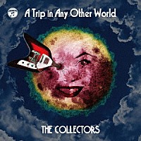 ザ・コレクターズ「 別世界旅行　～Ａ　Ｔｒｉｐ　ｉｎ　Ａｎｙ　Ｏｔｈｅｒ　Ｗｏｒｌｄ～」