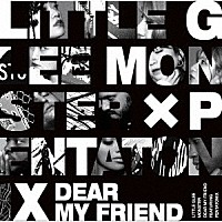 Ｌｉｔｔｌｅ　Ｇｌｅｅ　Ｍｏｎｓｔｅｒ「 Ｄｅａｒ　Ｍｙ　Ｆｒｉｅｎｄ　ｆｅａｔ．　Ｐｅｎｔａｔｏｎｉｘ」