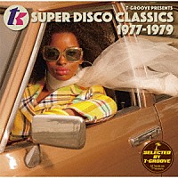 （Ｖ．Ａ．）「 Ｔ－ＧＲＯＯＶＥ　ＰＲＥＳＥＮＴＳ　Ｔ．Ｋ．　ＳＵＰＥＲ　ＤＩＳＣＯ　ＣＬＡＳＳＩＣＳ　１９７７－１９７９」