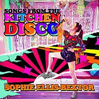 ＳＯＰＨＩＥ　ＥＬＬＩＳ－ＢＥＸＴＯＲ「 ＳＯＮＧＳ　ＦＲＯＭ　ＴＨＥ　ＫＩＴＣＨＥＮ　ＤＩＳＣＯ：　ＳＯＰＨＩＥ　ＥＬＬＩＳ－ＢＥＸＴＯＲ’Ｓ　ＧＲＥＡＴＥＳＴ　ＨＩＴＳ」